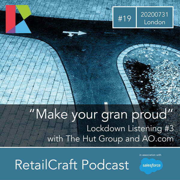 RetailCraft 19 – “Make your gran proud” – Lockdown with The Hut Group’s Aaron Winsloe and AO.com CEO and Founder John Roberts